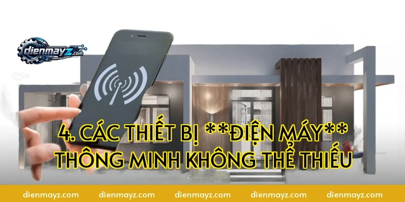 4. Các thiết bị **điện máy** thông minh không thể thiếu