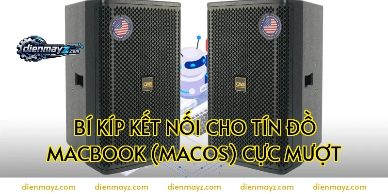 Bí kíp kết nối cho tín đồ MacBook (macOS) cực mượt