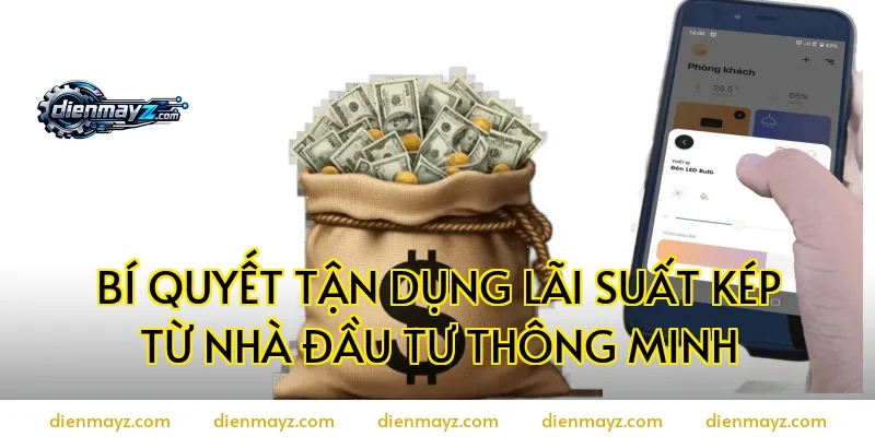 Bí quyết tận dụng lãi suất kép từ nhà đầu tư thông minh