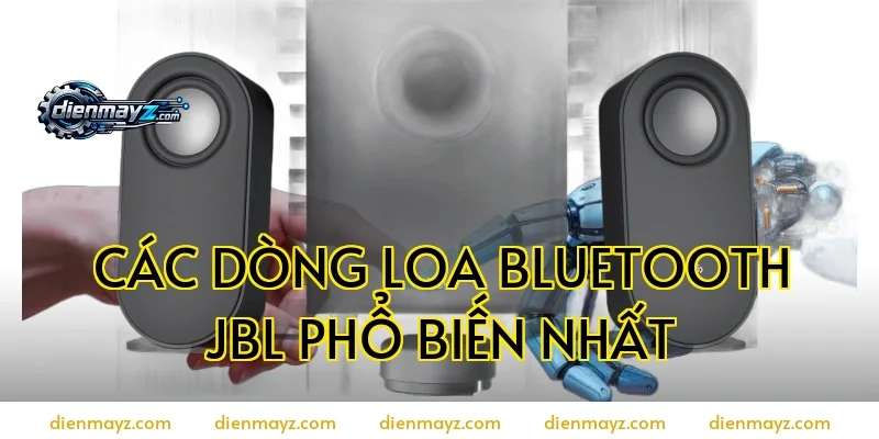 Các dòng loa bluetooth jbl phổ biến nhất