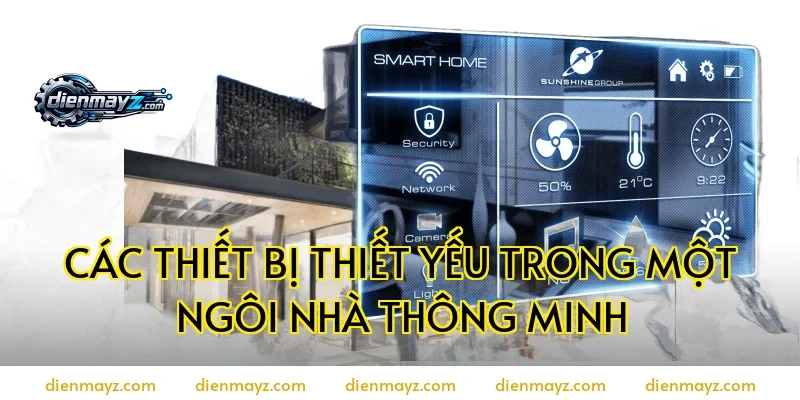 Các thiết bị thiết yếu trong một ngôi nhà thông minh