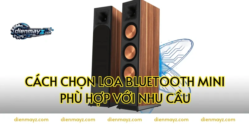Cách chọn loa bluetooth mini phù hợp với nhu cầu