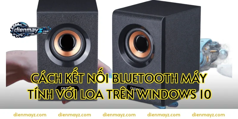 Cách kết nối bluetooth máy tính với loa trên Windows 10