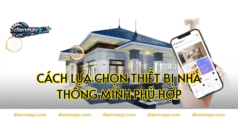 Cách lựa chọn thiết bị nhà thông minh phù hợp