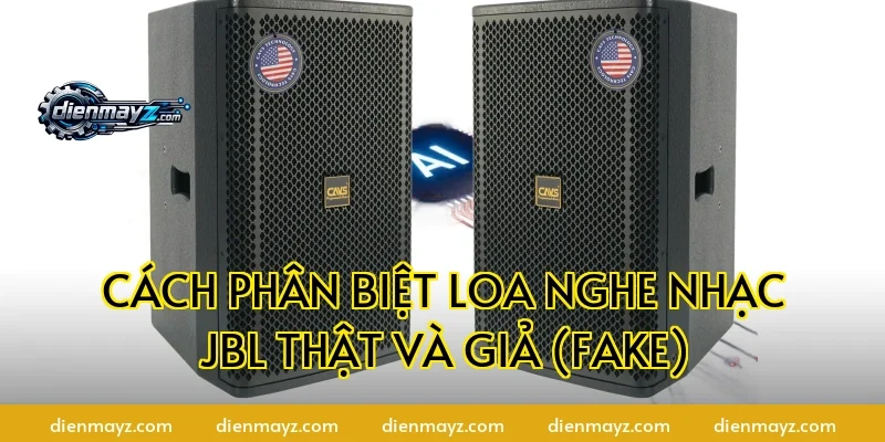 Cách Phân Biệt Loa Nghe Nhạc JBL Thật Và Giả (Fake)