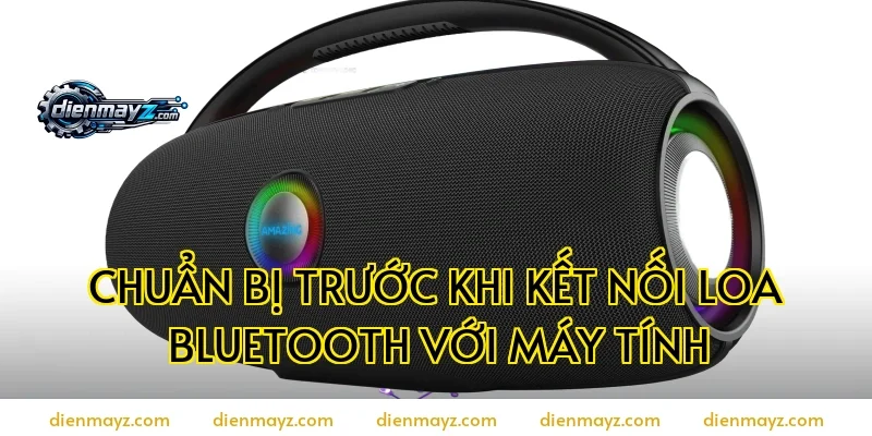 Chuẩn bị trước khi kết nối loa bluetooth với máy tính