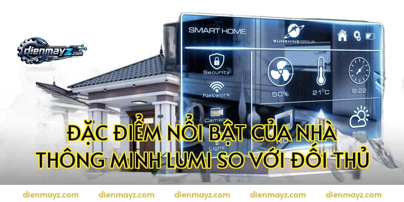 Đặc điểm nổi bật của nhà thông minh Lumi so với đối thủ