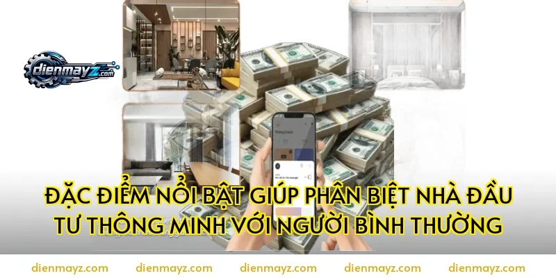 Đặc điểm nổi bật giúp phân biệt nhà đầu tư thông minh với người bình thường