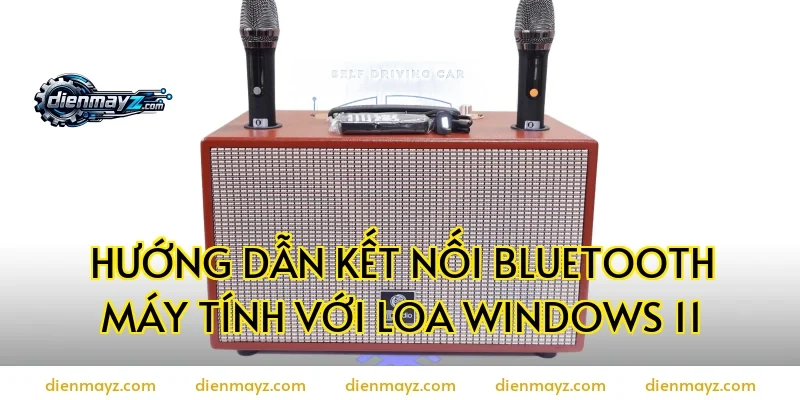 Hướng dẫn kết nối bluetooth máy tính với loa Windows 11