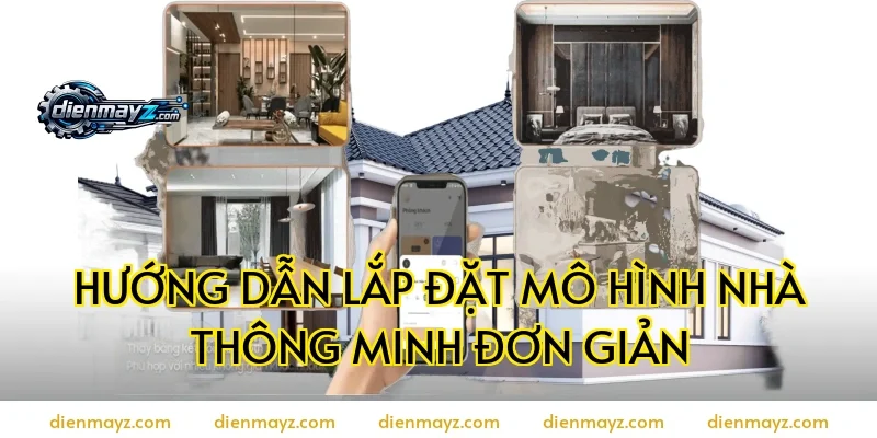 Hướng dẫn lắp đặt mô hình nhà thông minh đơn giản