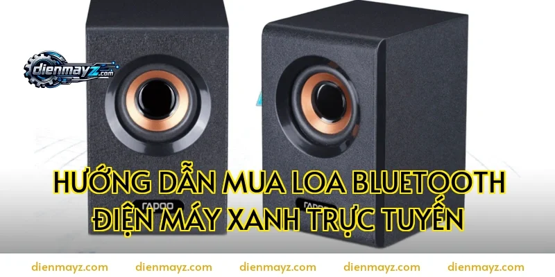 Hướng dẫn mua loa bluetooth điện máy xanh trực tuyến