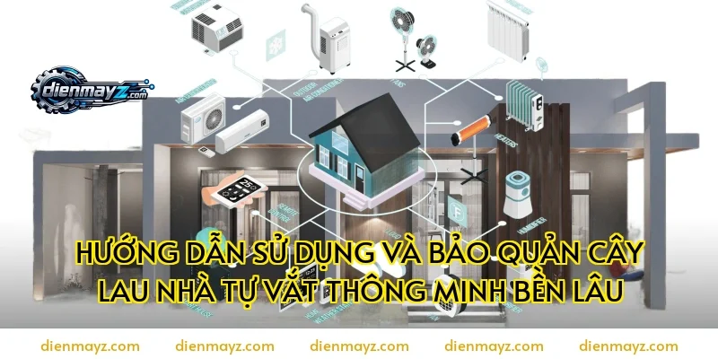 Hướng dẫn sử dụng và bảo quản cây lau nhà tự vắt thông minh bền lâu