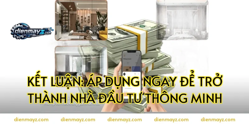 Kết luận: Áp dụng ngay để trở thành nhà đầu tư thông minh