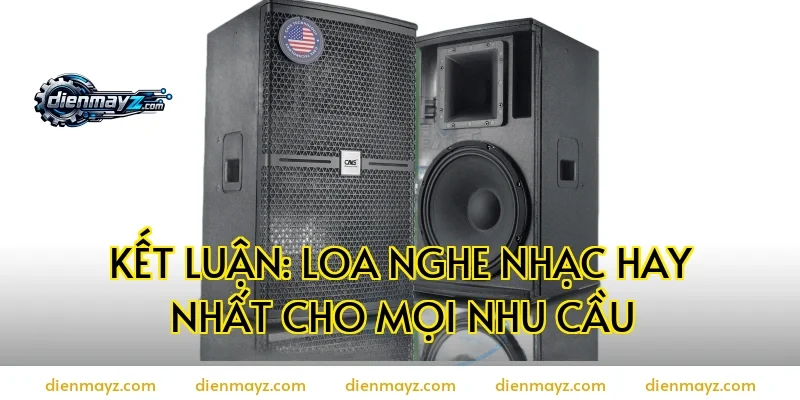 Kết luận: Loa nghe nhạc hay nhất cho mọi nhu cầu