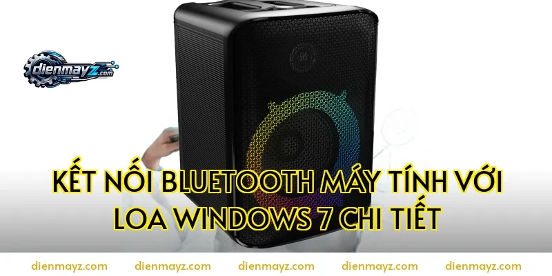 Kết nối bluetooth máy tính với loa Windows 7 chi tiết