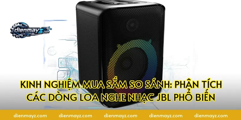 Kinh Nghiệm Mua Sắm So Sánh: Phân Tích Các Dòng Loa Nghe Nhạc JBL Phổ Biến