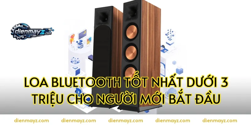 Loa bluetooth tốt nhất dưới 3 triệu cho người mới bắt đầu