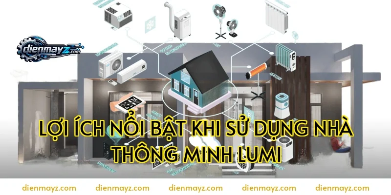 Lợi ích nổi bật khi sử dụng nhà thông minh Lumi