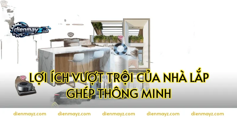 Lợi ích vượt trội của nhà lắp ghép thông minh