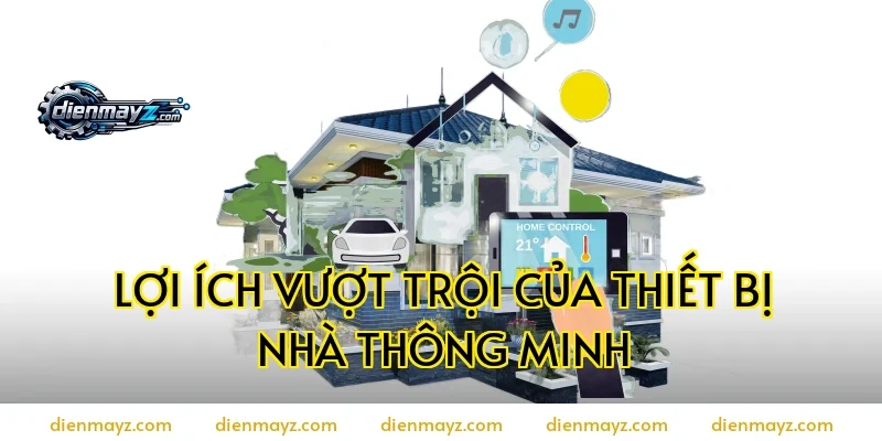 Lợi ích vượt trội của thiết bị nhà thông minh