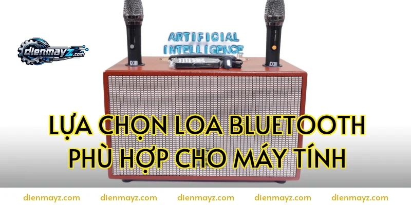 Lựa chọn loa bluetooth phù hợp cho máy tính