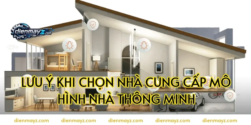 Lưu ý khi chọn nhà cung cấp mô hình nhà thông minh