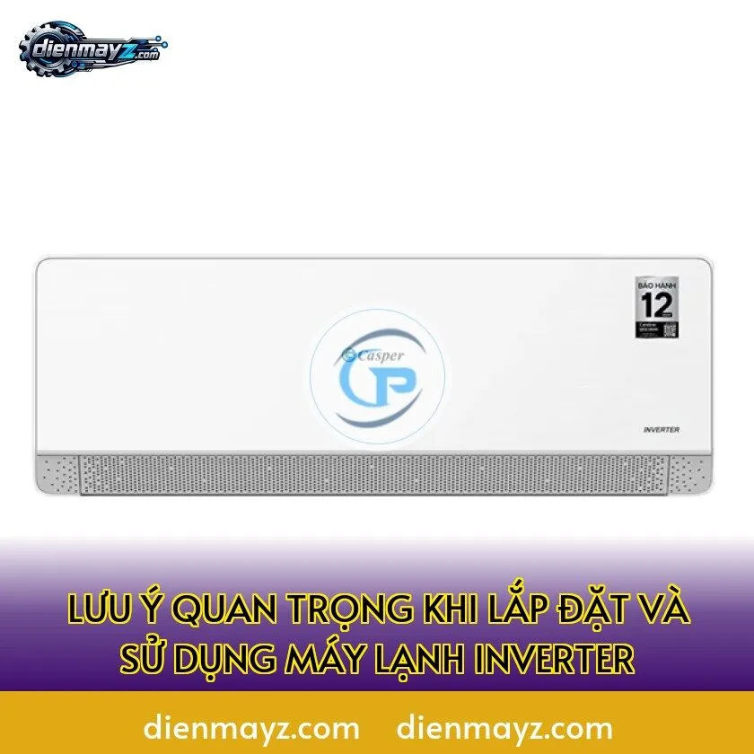 Lưu ý quan trọng khi lắp đặt và sử dụng máy lạnh inverter
