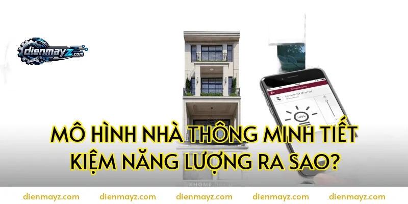 Mô hình nhà thông minh tiết kiệm năng lượng ra sao?