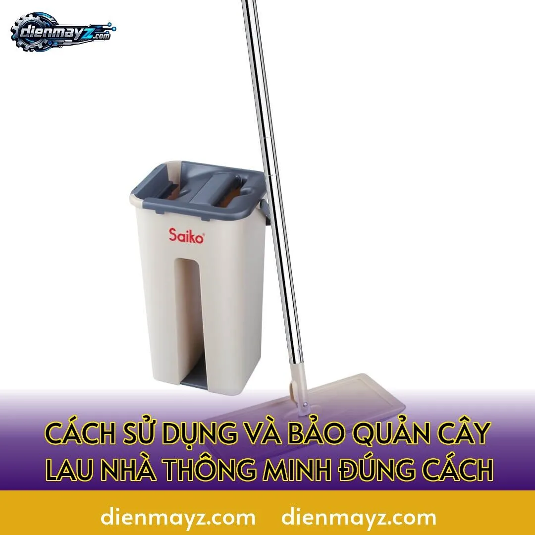 cách sử dụng và bảo quản cây lau nhà thông minh đúng cách
