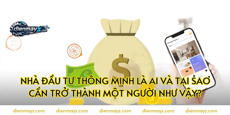 Nhà đầu tư thông minh là ai và tại sao cần trở thành một người như vậy?