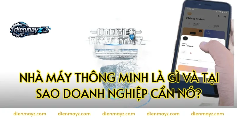 Nhà máy thông minh là gì và tại sao doanh nghiệp cần nó?