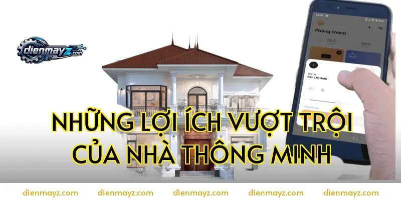Những lợi ích vượt trội của nhà thông minh