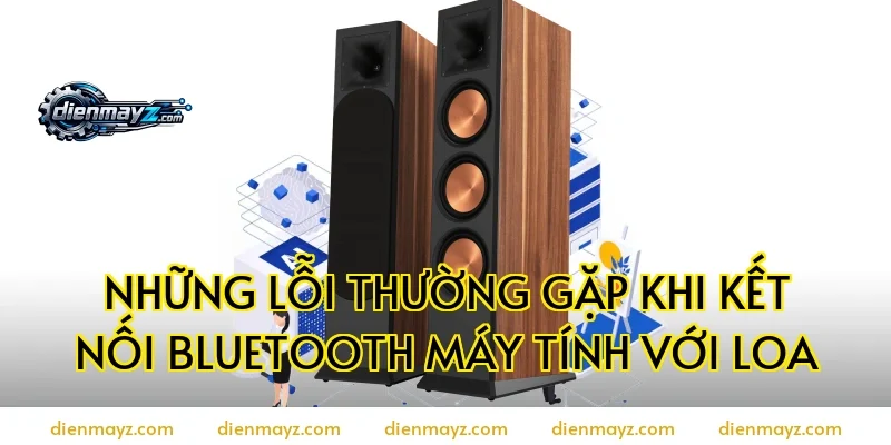 Những lỗi thường gặp khi kết nối bluetooth máy tính với loa