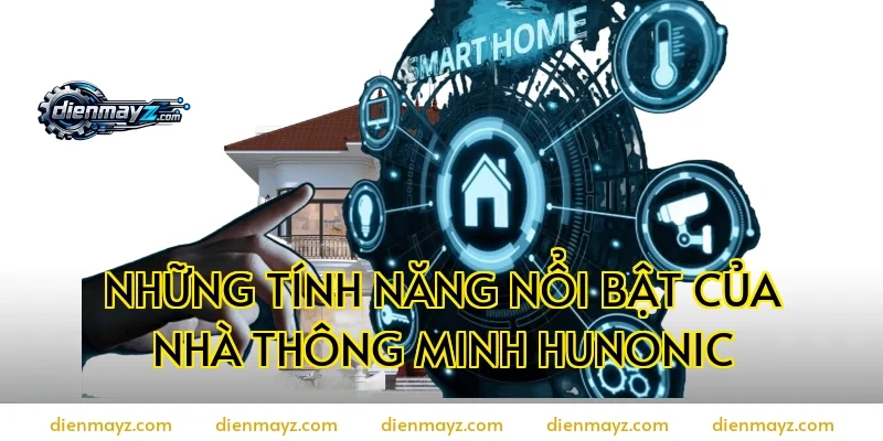 Những tính năng nổi bật của nhà thông minh Hunonic
