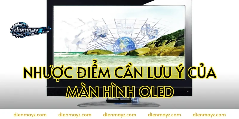 Nhược điểm cần lưu ý của màn hình OLED