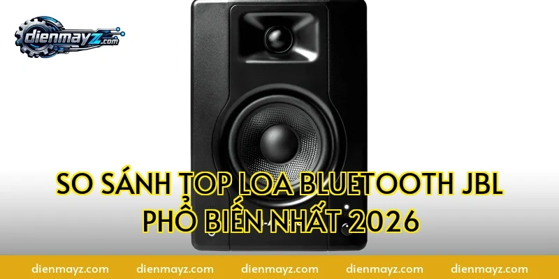 So sánh Top loa Bluetooth JBL phổ biến nhất 2026