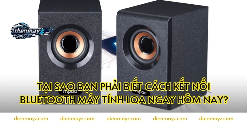 Tại sao bạn phải biết cách kết nối bluetooth máy tính loa ngay hôm nay?