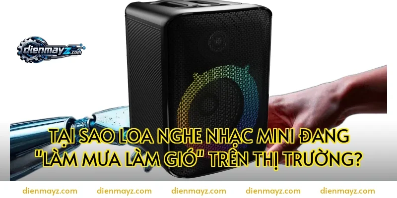 Tại Sao Loa Nghe Nhạc Mini Đang "Làm Mưa Làm Gió" Trên Thị trường?