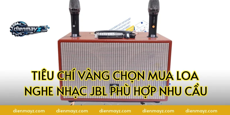 Tiêu Chí Vàng Chọn Mua Loa Nghe Nhạc JBL Phù Hợp Nhu Cầu