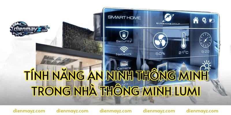 Tính năng an ninh thông minh trong nhà thông minh Lumi