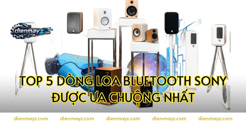 Top 5 dòng loa bluetooth Sony được ưa chuộng nhất