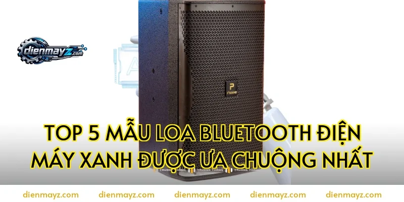 Top 5 mẫu loa bluetooth điện máy xanh được ưa chuộng nhất