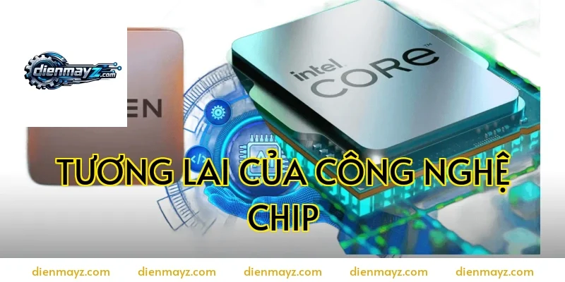 Tương lai của công nghệ chip