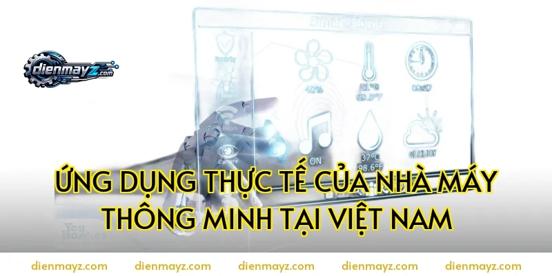 Ứng dụng thực tế của nhà máy thông minh tại Việt Nam