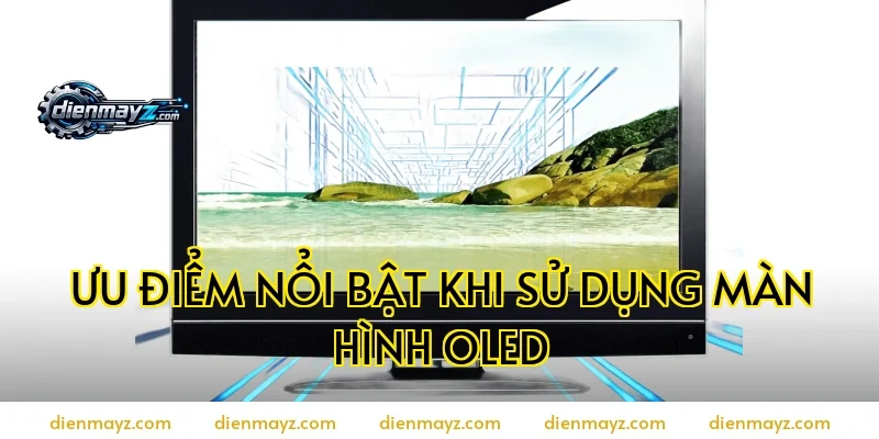 Ưu điểm nổi bật khi sử dụng màn hình OLED