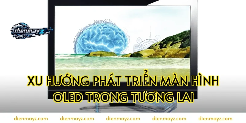 Xu hướng phát triển màn hình OLED trong tương lai