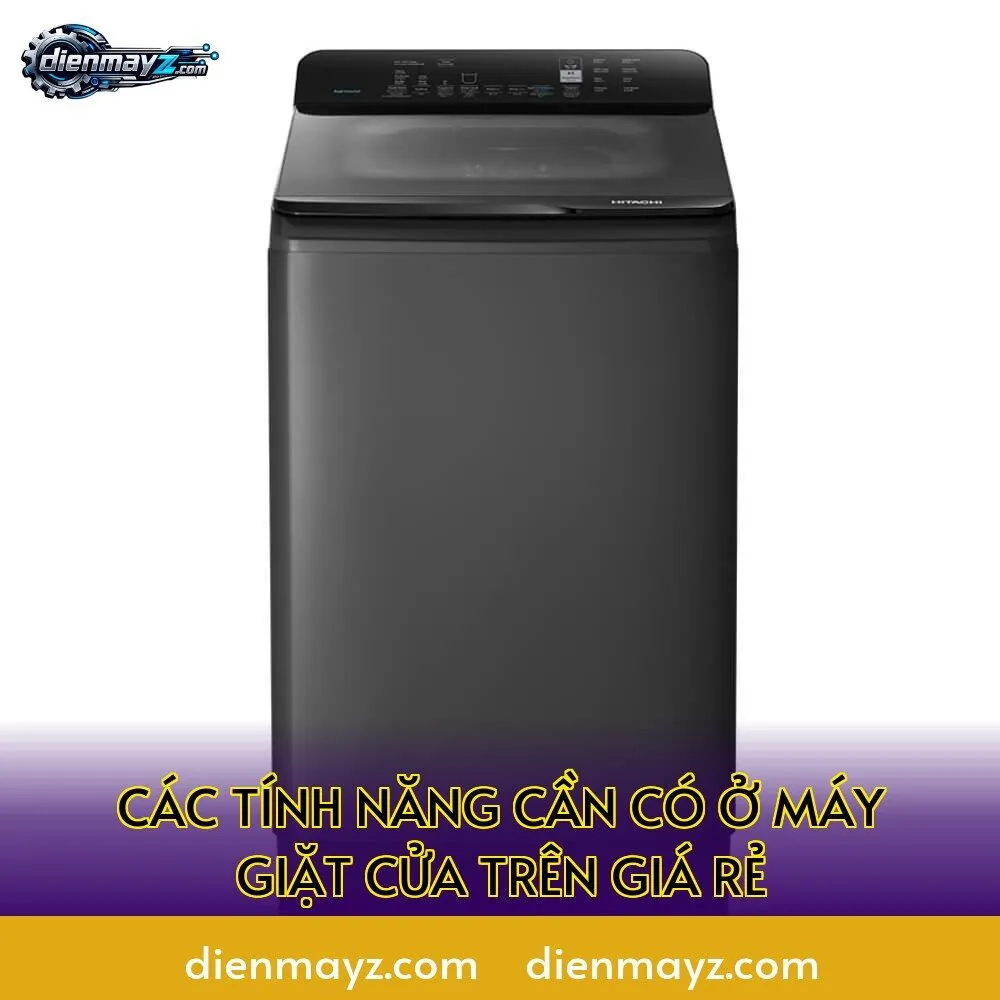 các tính năng cần có ở máy giặt cửa trên giá rẻ