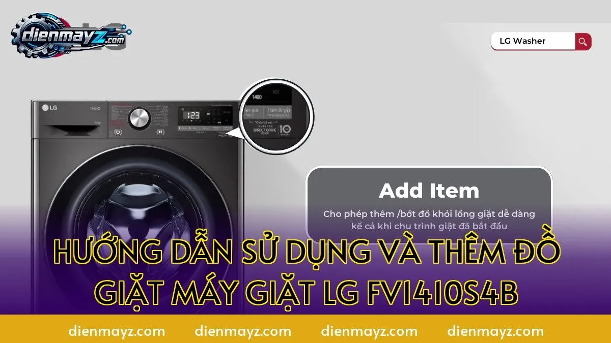 hướng dẫn sử dụng và thêm đồ giặt máy giặt LG FV1410S4B