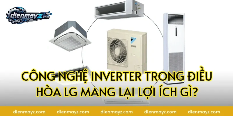 Công nghệ Inverter trong điều hòa LG mang lại lợi ích gì?