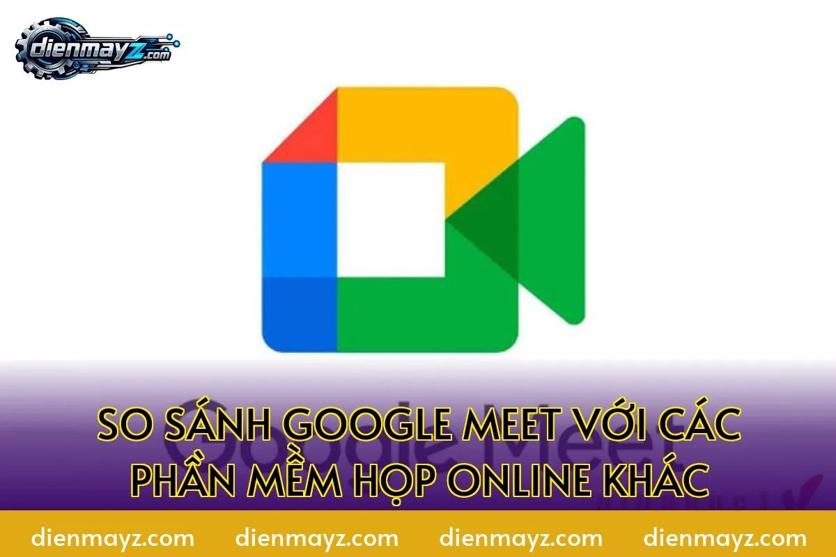 so sánh google meet với các phần mềm họp online khác